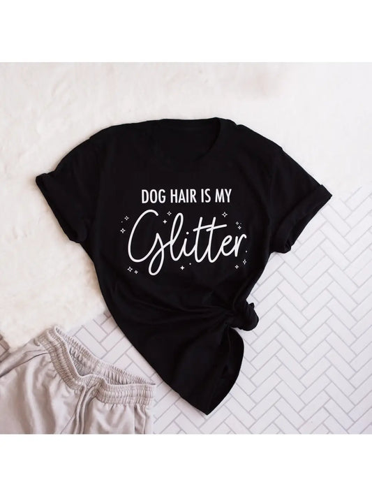 Dog Hair Is My Glitter T-Shirt